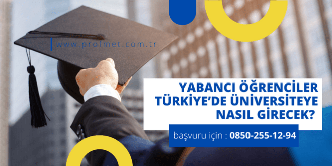 Yabancı uyruklu öğrenciler üniversiteye nasıl girecek